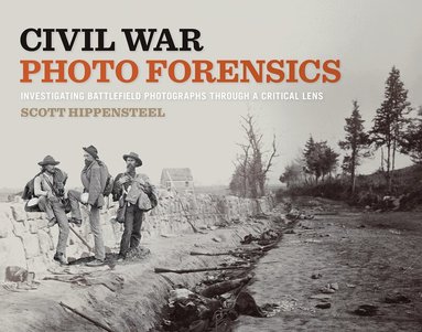 Scott Hippensteel - Civil War Photo Forensics, Inbunden