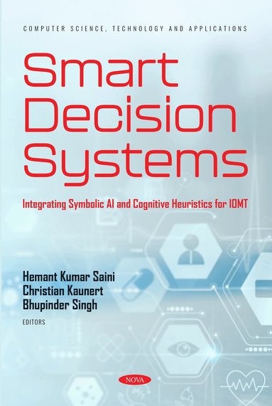 Hemant Kumar Saini - Smart Decision Systems: Integrating Symbolic AI and Cognitive Heuristics for IOMT, Inbunden