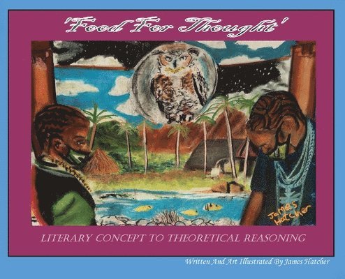 James Hatcher - 'Food For Thought' Literary Concept To Theoretical Reasoning, Inbunden