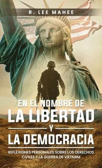bokomslag En el Nombre de la Libertad y la Democracia: Reflexiones Personales sobre los Derechos Civiles y la Guerra de Vietnam