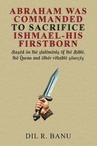 bokomslag Abraham Was Commanded to Sacrifice Ishmael-His Firstborn