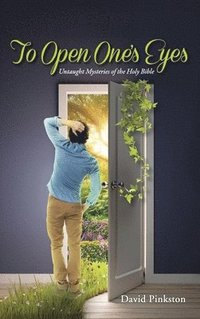 bokomslag To Open One's Eyes: Untaught Mysteries of the Holy Bible