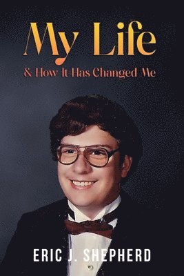 My Life & How It Has Changed Me