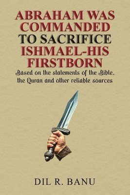 bokomslag Abraham Was Commanded to Sacrifice Ishmael-His Firstborn