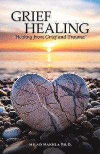bokomslag Grief Healing "Healing from Grief and Trauma"