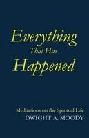 Dwight A Moody - Everything That Has Happended, Häftad