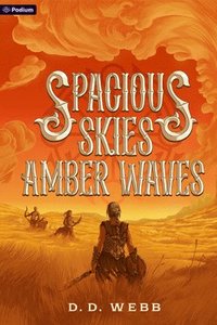 bokomslag Spacious Skies, Amber Waves: A High Fantasy Western