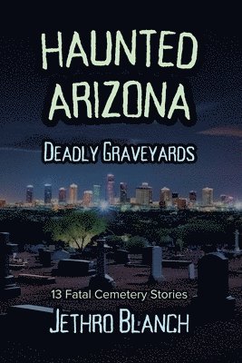 bokomslag Haunted Arizona Deadly Graveyards