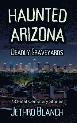 bokomslag Haunted Arizona Deadly Graveyards