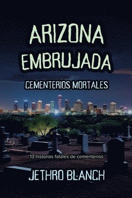 Arizona Embrujada Cementerios Mortales: 13 historias fatales de cementerios 1