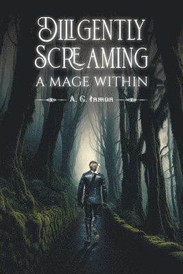 bokomslag Diligently Screaming: A Mage Within