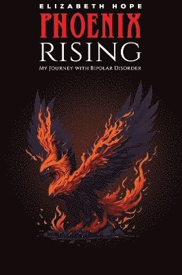 Elizabeth Hope - Phoenix Rising: My Journey with Bipolar Disorder, Häftad