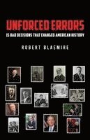 bokomslag Unforced Errors: 15 Bad Decisions That Changed American History