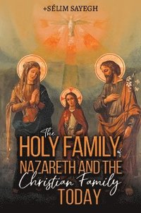 bokomslag Holy Family of Nazareth and the Christian Family Today