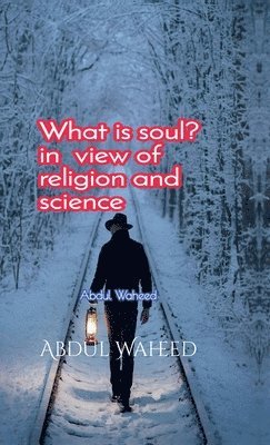 bokomslag What is soul? in view of religion and science