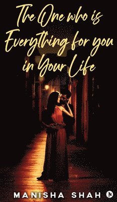 Manisha Shah - One Who Is Everything for You in Your Life, Inbunden