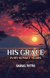 bokomslag His Grace in My Sunset Years