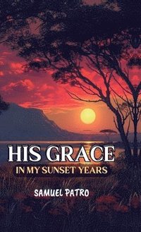 bokomslag His Grace in My Sunset Years