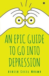 bokomslag An Epic Guide to Go into Depression