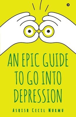 bokomslag An Epic Guide to Go into Depression