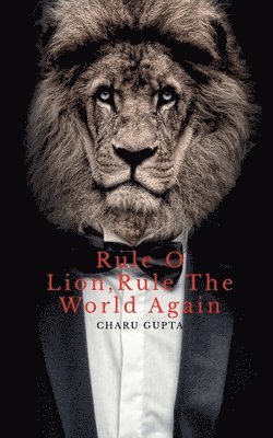 Charu Gupta - Rule O Lion, Rule The World Again., Häftad