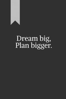 bokomslag Dream big, Plan bigger.