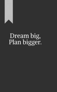 bokomslag Dream big, Plan bigger.