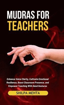 Shilpa Mehta - Mudras For Teachers, Inbunden