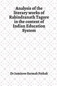 bokomslag Analysis of the literary works of Rabindranath Tagore in the context of Indian Education System