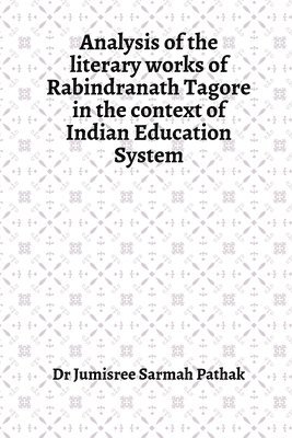 bokomslag Analysis of the literary works of Rabindranath Tagore in the context of Indian Education System