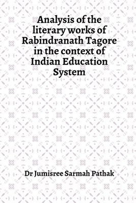 bokomslag Analysis of the literary works of Rabindranath Tagore in the context of Indian Education System