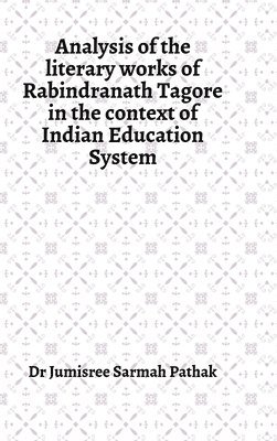 Analysis of the literary works of Rabindranath Tagore in the context of Indian Education System 1