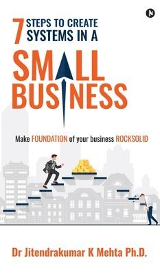 bokomslag 7 Steps to Create Systems in a Small Business: Make Foundation of your Business Rocksolid