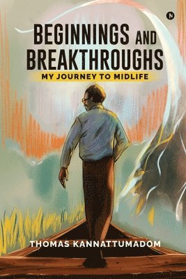 Thomas Kannattumadom - Beginnings and Breakthroughs, Häftad