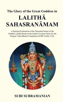 The Glory of the Great Goddess in Lalith&#257; Sahasran&#257;mam 1