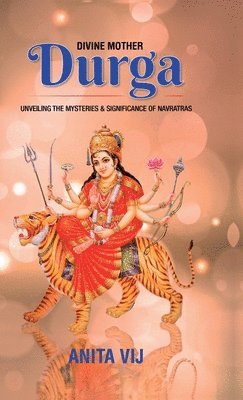 Anita Vij - Divine Mother Durga, Inbunden