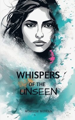 Mohith Mohan - Whispers of the Unseen, Häftad