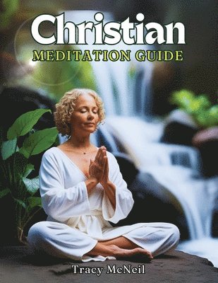 Tracy McNeil - Christian Meditation Guide, Häftad