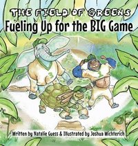 bokomslag The Field of Greens: Feuling Up for the Big Game : Feuling Up for the Big Game