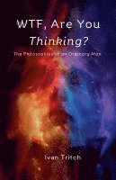 WTF, Are You Thinking? The Philosophies of an Ordinary Man 1