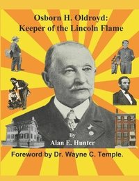 bokomslag Osborn H. Oldroyd. Keeper of the Lincoln Flame.