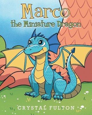 Crystal Fulton - Marco the Miniature Dragon, Häftad