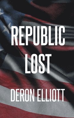 Deron Elliott, Elliott,Deron, - Republic Lost, Häftad