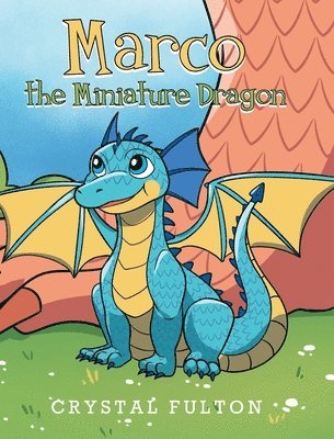 Crystal Fulton - Marco the Miniature Dragon, Inbunden