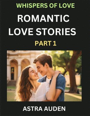 bokomslag Romantic Love Stories (Part 1)- A Collection of Short and Sweet Love Stories