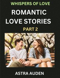 bokomslag Romantic Love Stories (Part 2)- A Collection of Short and Sweet Love Stories