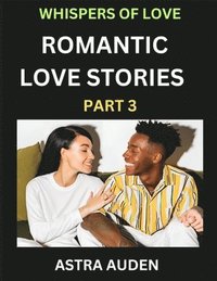 bokomslag Romantic Love Stories (Part 3)- A Collection of Short and Sweet Love Stories