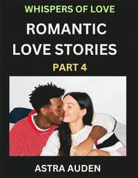 bokomslag Romantic Love Stories (Part 4)- A Collection of Short and Sweet Love Stories