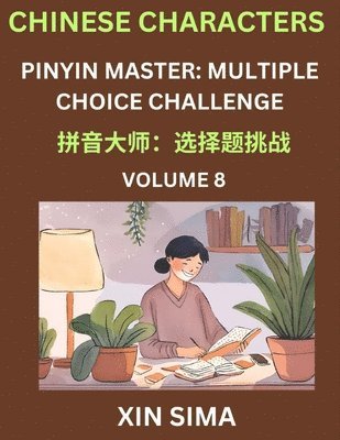 bokomslag Learn Chinese Characters (Part 8) - Recognize Simplified Chinese Characters from the given English and pinyin, Test Series for Easy Chinese and HSK Preparation Lessons, Objective Multiple Answer Type