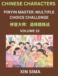 bokomslag Learn Chinese Characters (Part 15) - Recognize Simplified Chinese Characters from the given English and pinyin, Test Series for Easy Chinese and HSK Preparation Lessons, Objective Multiple Answer